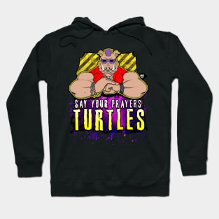 Say Your Prayers Turtles Hoodie